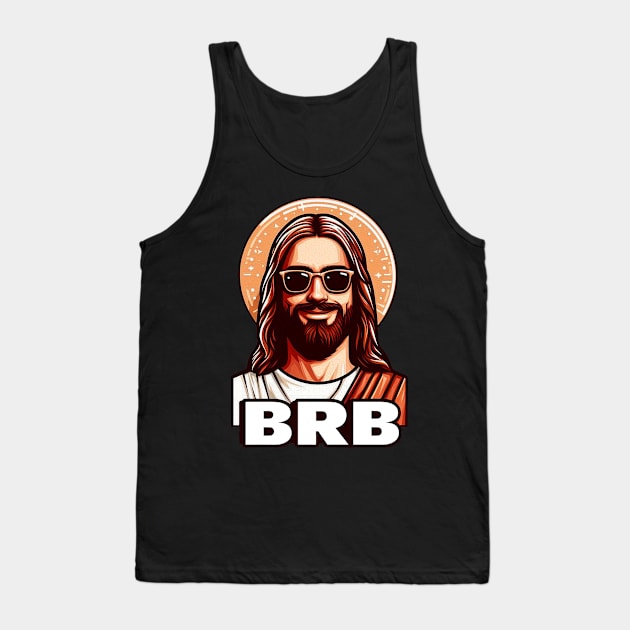 BRB meme Jesus Christ is coming soon Tank Top by Plushism